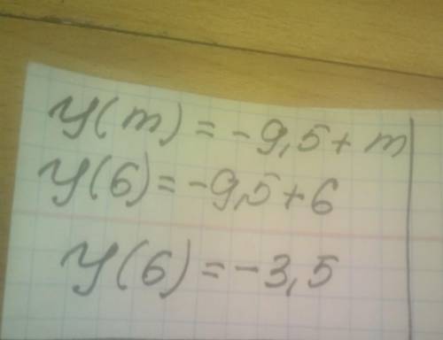 Вычисли y(6), если y(m)= −9,5+m. y(6)=