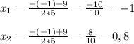 x_{1}=\frac{-(-1)-9}{2*5}=\frac{-10}{10}=-1\\\\x_{2} =\frac{-(-1)+9}{2*5}=\frac{8}{10}=0,8