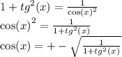 1 + {tg}^{2} (x) = \frac{1}{ { \cos(x) }^{2} } \\ { \cos(x) }^{2} = \frac{1}{1 + {tg}^{2} (x)} \\ \cos(x) = +- \sqrt{ \frac{1}{1 + {tg}^{2} (x)} }