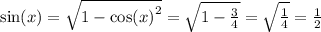 \sin(x) = \sqrt{1 - { \cos(x) }^{2} } = \sqrt{1 - \frac{3}{4} } = \sqrt{ \frac{1}{4} } = \frac{1}{2}