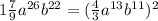 1\frac{7}{9} a^{26} b^{22} = (\frac{4}{3} a^{13} b^{11} )^{2}