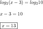 log_{2}(x-3)=log_{2}10\\\\x-3=10\\\\\boxed{x=13}