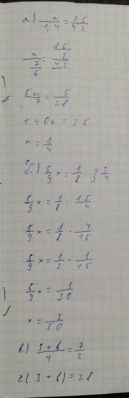 Розв яжи рівняння а) а/1,4 = 7,5/42 б) 5/9 * х = 1/8 поділити на 3 цілих 3/4 в) 3+в /4 = 7/2 г) 5/8