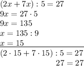 (2x+7x):5=27\\9x=27\cdot5\\9x=135\\x=135:9\\\underline{x=15\qquad\qquad\qquad\quad\ }\\(2\cdot15+7\cdot15):5=27\\{}\qquad\qquad\qquad\ \ \, 27=27