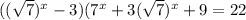 (( \sqrt{7} ) ^{x} - 3)(7 ^{x} + 3( \sqrt{7} ) ^{x} + 9 = 22