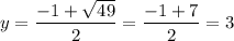 y=\dfrac{-1+\sqrt{49}}{2} =\dfrac{-1+7}{2} =3