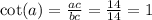 \cot(a) = \frac{ac}{bc} = \frac{14}{14} = 1