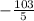 - \frac{103}{5}