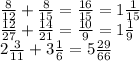\frac{8}{12} + \frac{8}{15} = \frac{16}{15} = 1 \frac{1}{15} \\ \frac{12}{27} + \frac{14}{21} = \frac{10}{9 } = 1 \frac{1}{9} \\ 2 \frac{3}{11} + 3 \frac{1}{6} = 5 \frac{29}{66}