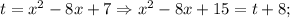 t=x^{2}-8x+7 \Rightarrow x^{2}-8x+15=t+8;
