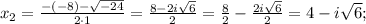 x_{2}=\frac{-(-8)-\sqrt{-24}}{2 \cdot 1}=\frac{8-2i\sqrt{6}}{2}=\frac{8}{2}-\frac{2i\sqrt{6}}{2}=4-i\sqrt{6};