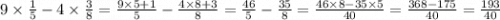 9 \times \frac{1}{5} - 4 \times \frac{3}{8} = \frac{9 \times 5 + 1}{5} - \frac{4 \times 8 + 3}{8} = \frac{46}{5} - \frac{35}{8} = \frac{46 \times 8 - 35 \times 5}{40} = \frac{368 -175 }{40} = \frac{193}{40}