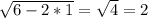 \sqrt{6-2*1} =\sqrt{4} =2