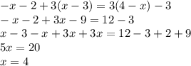 -x-2+3(x-3)=3(4-x)-3\\-x-2+3x-9=12-3\\x-3-x+3x+3x=12-3+2+9\\5x=20\\x=4