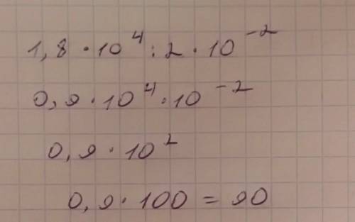 Найди значение выражения 1,8*10^4:2*10^-2=
