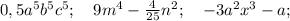 0,5a^{5}b^{5}c^{5}; \quad 9m^{4}-\frac{4}{25}n^{2}; \quad -3a^{2}x^{3}-a;