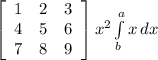 \left[\begin{array}{ccc}1&2&3\\4&5&6\\7&8&9\end{array}\right] x^{2} \int\limits^a_b {x} \, dx