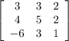\left[\begin{array}{ccc}3&3&2\\4&5&2\\-6&3&1\end{array}\right]