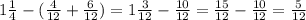 1\frac{1}{4} -(\frac{4}{12} +\frac{6}{12}) =1\frac{3}{12} -\frac{10}{12} =\frac{15}{12} -\frac{10}{12} =\frac{5}{12}