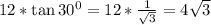 12*\tan30^0=12*\frac{1}{\sqrt{3}}=4\sqrt{3}