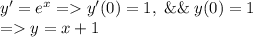 y'=e^x=y'(0)=1,\;\&\&\;y(0)=1\\=y=x+1