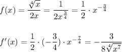 f(x)=\dfrac{\sqrt[4]{x}}{2x} =\dfrac{1}{2x^{\frac{3}{4}}}=\dfrac{1}{2}\cdot x^{-\frac{3}{4}}\\\\\\f'(x)=\dfrac{1}{2}\cdot (-\dfrac{3}{4})\cdot x^{-\frac{7}{4}}=-\dfrac{3}{8\sqrt[4]{x^7}}