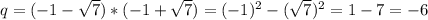 q=(-1-\sqrt{7}) *(-1+\sqrt{7} )=(-1)^2-(\sqrt{7} )^2=1-7=-6