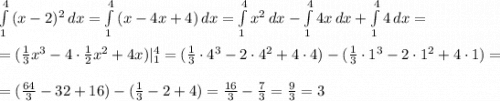 \int\limits^4_1 {(x-2)^2} \, dx = \int\limits^4_1 {(x-4x+4)} \, dx = \int\limits^4_1 {x^2} \, dx -\int\limits^4_1 {4x} \, dx +\int\limits^4_1 {4} \, dx =\\\\=(\frac{1}{3}x^3-4\cdot\frac{1}{2}x^2+4x)|_1^4 = (\frac{1}{3}\cdot4^3-2\cdot4^2+4\cdot4) - (\frac{1}{3}\cdot1^3-2\cdot1^2+4\cdot1) = \\\\=(\frac{64}{3} - 32+16 ) - (\frac{1}{3} - 2+4) = \frac{16}{3} - \frac{7}{3} = \frac{9}{3} = 3