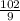 \frac{102}{9}