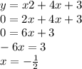 y = x2 + 4x + 3 \\ 0 = 2x + 4x + 3 \\ 0 = 6x + 3 \\ - 6x = 3 \\ x = - \frac{1}{2}