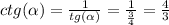 ctg( \alpha ) = \frac{1}{tg( \alpha )} = \frac{1}{ \frac{3}{4} } = \frac{4}{3}