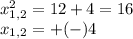 x_{1,2}^{2} =12+4=16\\x_{1,2}=+(-)4