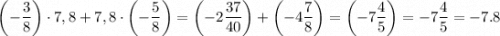 $\left(-\frac{3}{8}\right)\cdot7,8+7,8\cdot\left(-\frac{5}{8}\right)=\left(-2\frac{37}{40}\right)+\left(-4\frac{7}{8}\right)=\left(-7\frac{4}{5}\right)=-7\frac{4}{5}=-7.8$