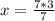 x = \frac{7* 3}{7}