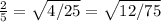 \frac{2}{5} =\sqrt{4/25}=\sqrt{12/75}\\