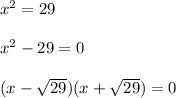 x^{2} = 29\\\\x^{2} - 29 = 0\\\\(x-\sqrt{29})(x+\sqrt{29}) = 0