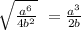 \sqrt{\frac{a^{6} }{4b^{2}} }\ =\frac{a^{3} }{2b}