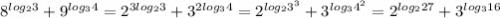 8^{log_{2}3}+9^{log_{3}4} = 2^{3log_{2}3} + 3^{2log_{3}4} = 2^{log_{2}3^{3}} + 3^{log_{3}4^{2}} = 2^{log_{2}27} + 3^{log_{3}16}