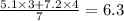 \frac{5.1 \times 3 + 7.2 \times 4}{7} = 6.3
