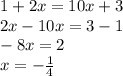 1 + 2x = 10x + 3 \\ 2x - 10x = 3 - 1 \\ - 8x = 2 \\ x = - \frac{1}{4}