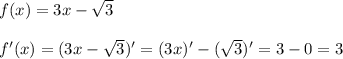 f(x) = 3x-\sqrt{3}\\\\f'(x) = (3x-\sqrt{3})' = (3x)' - (\sqrt{3})' = 3 - 0 = 3