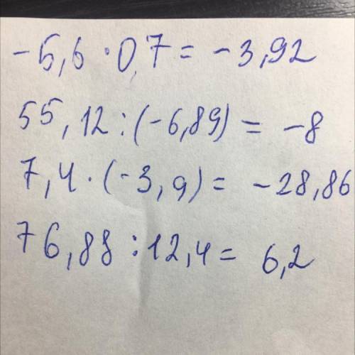 -5,6*0,7= , 55,12:(-6,89)= , 7,4*(-3,9)= , - 76,88:12,4=​