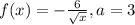 f(x)=-\frac{6}{\sqrt{x}},a=3