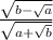 \frac{ \sqrt{b - \sqrt{a} } }{ \sqrt{a + \sqrt{b} } }