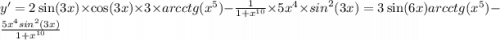 y' = 2 \sin(3x) \times \cos(3x) \times 3 \times arcctg( {x}^{5} ) - \frac{1}{1 + {x}^{10} } \times 5 {x}^{4} \times {sin}^{2} (3x) = 3 \sin(6x) arcctg( {x}^{5} ) - \frac{5 {x}^{4} {sin}^{2} (3x) }{1 + {x}^{10} }