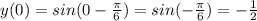 y(0)=sin(0-\frac{\pi }{6})=sin(-\frac{\pi }{6} )=-\frac{1}{2}