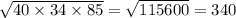 \sqrt{40 \times 34 \times 85 } = \sqrt{115600} = 340