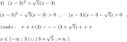 4)\ \ (x-3)^2\sqrt5(x-3)\\\\(x-3)^2-\sqrt5(x-3)0\ \ ,\ \ \ \ (x-3)(x-3-\sqrt5)0\ \ ,\\\\znaki:\ \ +++(3)---(3+\sqrt5)+++\\\\x\in (-\infty \, ;\, 3\, )\cup (\, 3+\sqrt5\ ;+\infty \, )
