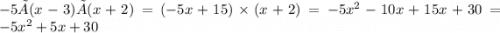 -5×(x-3)×(x+2) = (- 5x + 15) \times (x + 2) = - 5x {}^{2} - 10x + 15x + 30 = - 5x {}^{2} + 5x + 30