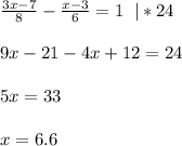 \frac{3x-7}{8}-\frac{x-3}{6}=1\;\;|*24\\\\9x-21-4x+12=24\\\\5x=33\\\\x=6.6
